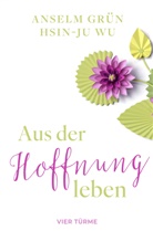 Grün Anselm, Hsin-Ju Wu - Aus der Hoffnung leben
