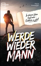 Pascal Scheidegger, Pascal Scheidegger - Werde wieder Mann: Der einzige Ratgeber den du brauchst um ein echter Mann zu werden