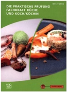 Liane Wolffgang, Thomas Wolffgang - Die praktische Prüfung - Fachkraft Küche & Koch/Köchin