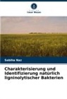 Sabiha Naz - Charakterisierung und Identifizierung natürlich ligninolytischer Bakterien