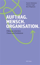 Patrick Hofstetter, Thomas Vogel, Ret Wegmann, Reto Wegmann - Auftrag. Mensch. Organisation.