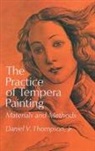 James Gurney, Daniel V. Thompson, David V Jr Thompson - The Practice of Tempera Painting : Materials and Methods