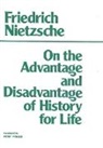 Friedrich Nietzsche - On the Advantage and Disadvantage of History for Life