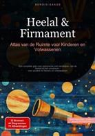 Bendis Saage, Bendis A. I. Saage - Nederlands - Heelal & Firmament: Atlas van de Ruimte voor Kinderen en Volwassenen
