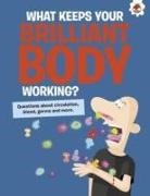 John Farndon - The Curious Kid's Guide To The Human Body: WHAT KEEPS YOUR BRILLIANT BODY WORKING?