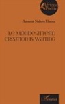 Annette Nalova Ekema - Le Monde attend Creation is waiting