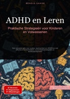 Bendis Saage, Bendis A. I. Saage - Nederlands - ADHD en Leren: Praktische Strategieën voor Kinderen en Volwassenen