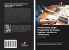 Daniella Corcioli Azevedo Rocha - Formazione degli insegnanti di lingua inglese, pratica e riflessione