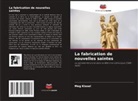 Meg Kissel - La fabrication de nouvelles saintes