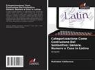 Mukhabat Kakhorova - Categorizzazione Come Costruzione Del Sostantivo: Genere, Numero e Caso in Latino
