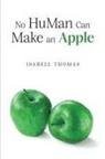 Isabell Thomas - No HuMan Can Make an Apple