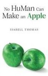 Isabell Thomas - No HuMan Can Make an Apple