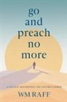 Wm Raff, Barbara Ardinger - Go and Preach No More A Legacy Abandoned My Life Reclaimed