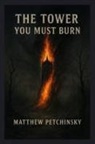 Matthew Petchinsky - The Tower You Must Burn