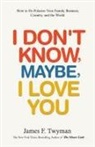 James F. Twyman - I Don't Know, Maybe, I Love You