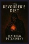 Matthew Petchinsky - The Devourer's Diet