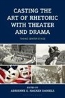 A Broda, Adrienne E Hacker Daniels, Amanda Hill, Adrienne E Hacker Daniels, Adrienne E. Hacker Daniels - Casting the Art of Rhetoric with Theater and Drama