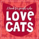 Willow Creek Press - (A Book for People Who) Love Cats Hardcover Book