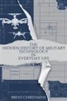 Brent Christiaens - The Hidden History of Military Technology in Everyday Life