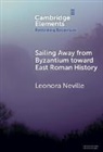 Leonora (University of Wisconsin Neville, Neville Leonora - Sailing Away From Byzantium Toward East Roman History