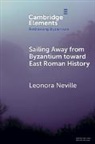 Leonora (University of Wisconsin Neville, Neville Leonora - Sailing Away From Byzantium Toward East Roman History