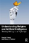 Randall Reed, Randall Trothen Reed, Trothen Tracy J. - Understanding Religion and Artificial Intelligence