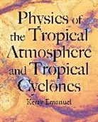 Emanuel Kerry - Physics of the Tropical Atmosphere and Tropical Cyclones