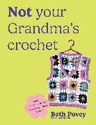Beth Povey - Not Your Grandma's Crochet