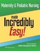 MIKKI MEADOWS-OLIVER - Maternity & Pediatric Nursing Made Incredibly Easy!
