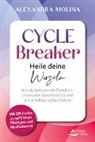 Alexandra Molina - Cycle Breaker – Heile deine Wurzeln - Wie du belastende Familienstrukturen durchbrichst und ein erfülltes Leben führst