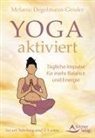 Melanie Degelmann-Gessler - Yoga aktiviert - Tägliche Impulse für mehr Balance und Energie
