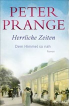 Peter Prange - Herrliche Zeiten - Dem Himmel so nah