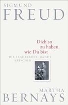 Martha Bernays, Sigmund Freud, Gerhard Fichtner, Ilse Grubrich-Simitis, Albrecht Hirschmüller - Dich so zu haben, wie Du bist