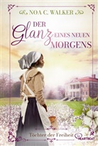 Noa C Walker, Noa C. Walker - Der Glanz eines neuen Morgens - Töchter der Freiheit