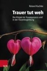 Roland Kachler - Trauer tut weh