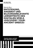 Marvin Rees - Entstehung, Angebot und bildungsrelevante Lerneffekte des Digitalen Spiels 'Discovery Tour: Ancient Greece'