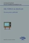 Luis Bagué Quílez, Susana Rodríguez Rosique - Del tópico al eslogan : discurso, poesía y publicidad