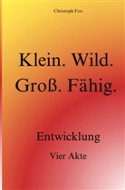 Christoph Fox - Klein. Wild. Groß. Fähig.