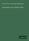Martin Luther, Julius August Wagenmann - Dichtungen von D. Martin Luther