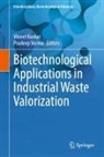 Vineet Kumar, Pradeep Verma - Biotechnological Applications in Industrial Waste Valorization