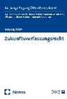 Omid Bechmann, Felicitas Sophia Beck, Robert Böttner, Alexander Brade, Richard Eißner, Raimond Christian Jan Ernst... - Zukunftsverfassungsrecht