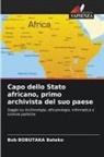 Bob Bobutaka Bateko - Capo dello Stato africano, primo archivista del suo paese