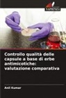 Anil Kumar - Controllo qualità delle capsule a base di erbe antimicotiche: valutazione comparativa