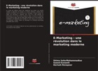Saeed Esmaeili, Dariush Rezapour, Shima SafarMohammadluo - E-Marketing : une révolution dans le marketing moderne