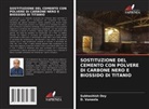 Subhashish Dey, D. Vaneela - SOSTITUZIONE DEL CEMENTO CON POLVERE DI CARBONE NERO E BIOSSIDO DI TITANIO