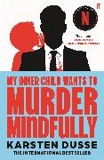 Karsten Dusse - My Inner Child Wants to Murder Mindfully