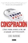 Luke Harding - Conspiración : cómo Rusia ayudó a Trump a ganar las elecciones