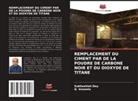 Subhashish Dey, D. Vaneela - REMPLACEMENT DU CIMENT PAR DE LA POUDRE DE CARBONE NOIR ET DU DIOXYDE DE TITANE