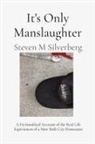 Steven M Silverberg - It's Only Manslaughter