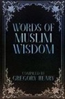 Gregory Heary - Words of Muslim Wisdom